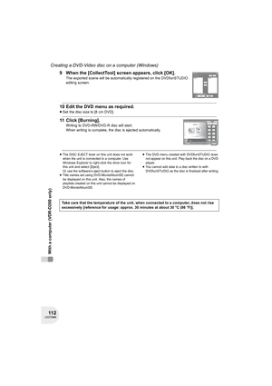 Page 11211 2LSQT0969
Creating a DVD-Video disc on a computer (Windows)
With a computer (VDR-D200 only)
9 When the [CollectTool] screen appears, click [OK].
The exported scene will be automatically registered on the DVDfunSTUDIO 
editing screen.
10 Edit the DVD menu as required.
≥Set the disc size to [8 cm DVD].
11 Click [Burning].
Writing to DVD-RW/DVD-R disc will start.
When writing is complete, the disc is ejected automatically.
≥The DISC EJECT lever on this unit does not work 
when the unit is connected to a...