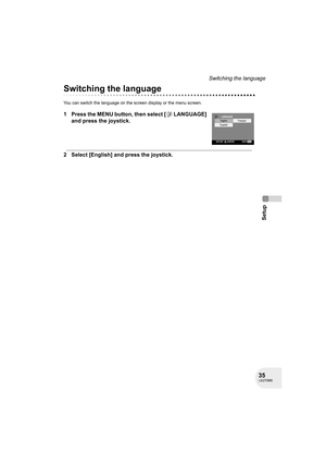 Page 3535LSQT0969
Setup
Switching the language
Switching the language
You can switch the language on the screen display or the menu screen.
1 Press the MENU button, then select [ LANGUAGE] 
and press the joystick.
2 Select [English] and press the joystick.
D200(P_PC)eng.book  35 ページ  ２００６年１月１８日　水曜日　午後５時４６分 