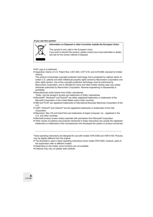 Page 66LSQT0969
-If you see this symbol-
≥SD Logo is a trademark.
≥Apparatus Claims of U.S. Patent Nos. 4,631,603, 4,577,216, and 4,819,098, licensed for limited 
viewing.
This product incorporates copyright protection technology that is protected by method claims of 
certain U.S. patents and other intellectual property rights owned by Macrovision Corporation and 
other rights owners. Use of this copyright protection technology must be authorized by 
Macrovision Corporation, and is intended for home and other...