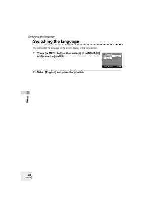 Page 3030LSQT1040
Setup
Switching the language
Switching the language
You can switch the language on the screen display or the menu screen.
1 Press the MENU button, then select [ LANGUAGE] 
and press the joystick.
2 Select [English] and press the joystick.
D105(P)eng.book  30 ページ  ２００６年１月１６日　月曜日　午後４時１分 