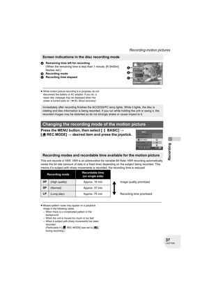 Page 3737LSQT1040
Recording
Recording motion pictures
ARemaining time left for recording
(When the remaining time is less than 1 minute, [R 0h00m] 
flashes red.)
BRecording mode
CRecording time elapsed
≥While motion picture recording is in progress, do not 
disconnect the battery or AC adaptor. If you do, a 
repair disc message may be displayed when the 
power is turned back on. (l83, About recovery)
Press the MENU button, then select [ BASIC] # 
[RECMODE] # desired item and press the joystick.
This unit...