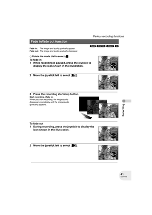 Page 4141LSQT1040
Recording
Various recording functions
(RAM) (-RW‹VR›) (-RW‹V›) (-R)
¬Rotate the mode dial to select  .
To fade in
1 While recording is paused, press the joystick to 
display the icon shown in the illustration.
2 Move the joystick left to select [ ].
3 Press the recording start/stop button.
Start recording. (fade in)
When you start recording, the image/audio 
disappears completely and the image/audio 
gradually appears.
To fade out
1 During recording, press the joystick to display the 
icon...