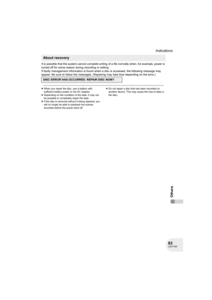 Page 8383LSQT1040
Indications
Others
It is possible that the system cannot complete writing of a file normally when, for example, power is 
turned off for some reason during recording or editing.
If faulty management information is found when a disc is accessed, the following message may 
appear. Be sure to follow the messages. (Repairing may take time depending on the error.)
≥When you repair the disc, use a battery with 
sufficient battery power or the AC adaptor.
≥Depending on the condition of the data, it...