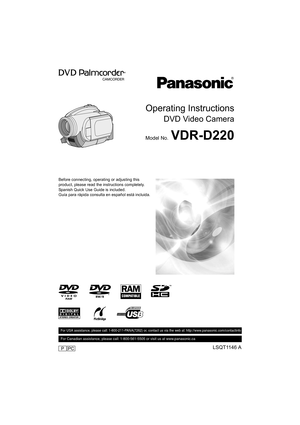 Page 1Operating Instructions
DVD Video Camera
Model No.VDR-D220
Before connecting, operating or adjusting this 
product, please read the instructions completely.
Spanish Quick Use Guide is included.
Guía para rápida consulta en español está incluida.
LSQT1146 A
For USA assistance, please call: 1-800-211-PANA(7262) or, contact us via the web at: http://www.panasonic.com/contactinfo
For Canadian assistance, please call: 1-800-561-5505 or visit us at www.panasonic.ca
PPC
LSQT1146.book  1 ページ  ２００６年１２月５日　火曜日...