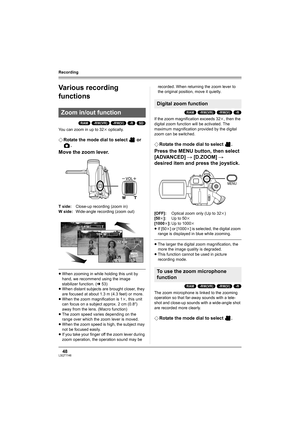 Page 4848LSQT1146
Recording
Various recording 
functions
(RAM) (-RW‹VR›) (-RW‹V›) (-R) (SD)
You can zoom in up to 32k optically.
¬Rotate the mode dial to select   or 
.
Move the zoom lever.
≥When zooming in while holding this unit by 
hand, we recommend using the image 
stabilizer function. (l53)
≥When distant subjects are brought closer, they 
are focused at about 1.3 m (4.3 feet) or more.
≥When the zoom magnification is 1k, this unit 
can focus on a subject approx. 2 cm (0.8z) 
away from the lens. (Macro...