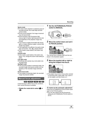 Page 5555LSQT1146
Recording
Sports mode
≥For slow-motion playback or playback pause of 
recorded pictures, this mode helps diminish 
camera shake.
≥During normal playback, the image movement 
may not look smooth.
≥Avoid recording under fluorescent light, 
mercury light or sodium light because the color 
and brightness of the playback image may 
change.
≥If you record a subject illuminated with strong 
light or a highly reflective subject, vertical lines 
of light may appear.
≥If the brightness is insufficient,...