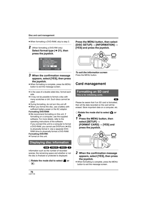 Page 7676LSQT1146
Disc and card management
≥When formatting a DVD-RAM, skip to step 3.
2(When formatting a DVD-RW only)
Select format type (l21), then 
press the joystick.
3When the confirmation message 
appears, select [YES], then press 
the joystick.
≥When formatting is complete, press the MENU 
button to exit the message screen.
≥In the case of a double sided disc, format each 
side.
≥It may not be possible to format a disc with 
many scratches or dirt. Such discs cannot be 
used.
≥During formatting, do not...