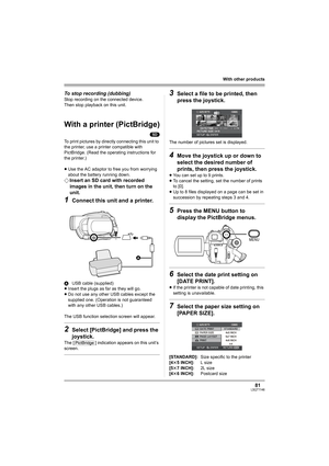 Page 8181LSQT1146
With other products
To stop recording (dubbing)
Stop recording on the connected device.
Then stop playback on this unit.
With a printer (PictBridge)
(SD)
To print pictures by directly connecting this unit to 
the printer, use a printer compatible with 
PictBridge. (Read the operating instructions for 
the printer.) 
≥Use the AC adaptor to free you from worrying 
about the battery running down.
¬Insert an SD card with recorded 
images in the unit, then turn on the 
unit.
1Connect this unit and...