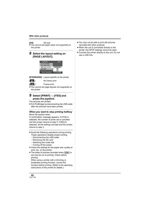 Page 8282LSQT1146
With other products
≥You cannot set paper sizes not supported on 
the printer.
8Select the layout setting on 
[PAGE LAYOUT].
≥You cannot set page layouts not supported on 
the printer.
9Select [PRINT] # [YES] and 
press the joystick.
The pictures are printed.
≥Exit PictBridge by disconnecting the USB cable 
after the pictures have been printed.
When you want to stop printing halfway
Move the joystick down.
A confirmation message appears. If [YES] is 
selected, the number of prints set is...