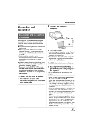 Page 8787LSQT1146
With a computer
Connection and 
recognition
After the driver and software applications are 
installed, the unit must be connected to the 
computer and be correctly recognized by the 
computer.
≥Connect after installing the driver and software 
applications.
≥If the supplied CD-ROM is inserted in the 
computer, remove it. (If the [Setup Menu] is 
running, wait until it finishes, then remove the 
CD-ROM.)
≥If the recognition procedure is not 
accomplished properly, operation will not be...