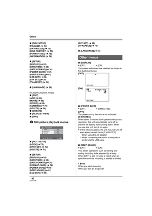 Page 9292LSQT1146
Others
∫[DISC SETUP]
[FINALIZE] (l74)
[UN-FINALIZE] (l75)
[DISC PROTECT] (l75)
[FORMAT DISC] (l75)
[INFORMATION] (l76)
∫[SETUP]
[DISPLAY] (l92)
[DATE/TIME] (l38)
[DATE FORMAT] (l38)
[POWER SAVE] (l92)
[BEEP SOUND] (l92)
[LCD SET] (l39)
[EVF SET] (l39)
[TV ASPECT] (l78)
∫[LANGUAGE] (l36)
(In playlist playback mode)
∫[EDIT]
[ADD] (l68)
[MOVE] (l69)
[DIVIDE] (l69)
[COMBINE] (l70)
[DELETE] (l68)
∫[CREATE]
∫[PLAYLIST VIEW]
∫[END]
Still picture playback menus
∫[PICT. SETUP]
[LOCK] (l72)
[DPOF SET]...