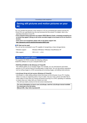 Page 122- 122 -
Connecting to other equipment
Saving still pictures and motion pictures on your 
PC
You can transfer the pictures in the camera to a PC by connecting the camera and the PC.
•Some PCs can read directly from the card removed from the camera. For details, refer to the 
operating instructions of your PC.
•If the computer being used does not support SDXC Memory Cards, a message prompting you 
to format may appear. (Doing so will cause recorded images to be erased so do not choose to 
format.)
If the...