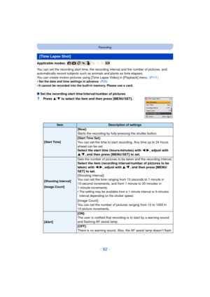 Page 92- 92 -
Recording
Applicable modes: 
You can set the recording start time, the recording interval and the number of pictures, and 
automatically record subjects such as animals and plants as time elapses.
You can create motion pictures using [Time Lapse Video] in [Playback] menu. ( P 111 )
•
Set the date and time settings in advance.  (P25)
•It cannot be recorded into the built-in memory. Please use a card.
∫Set the recording start time/interval/number of pictures
1Press  3/4  to select the item and then...