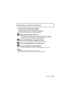 Page 2121(ENG) VQT4N50
Installing supplied software
•The supplied CD-ROM includes the following software.–PHOTOfunSTUDIO 9.0 SE (Windows8/7/Vista/XP)–LoiLoScope 30 day full trial version (Windows8/7/Vista/XP)
(This will only install a shortcut to the trial version download site.)
•Before inserting the CD-ROM, close all running applications.
Check the environment of your PC.
•For details about information such as the operating environment or operating 
method, refer to the “Owner’s Manual for advanced features”...