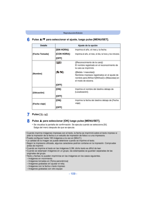 Page 109- 109 -
Reproducción/Edición
Pulse 3/4 para seleccionar el ajuste, luego pulse [MENU/SET].
Pulse [ ].
Pulse  3 para seleccionar [OK] luego pulse [MENU/SET].
•Se visualiza la pantalla de confirmación. Se ejecuta cuando se selecciona [Sí]. 
Salga del menú después de que se ejecuta.
•Cuando imprime imágenes impresas con el texto, la fecha se imprimirá sobre el texto impreso si 
pide la impresión de la fecha a un estudio de impresión de fotos o a una impresora.
•Puede configurar hasta 100 imágenes a la vez...