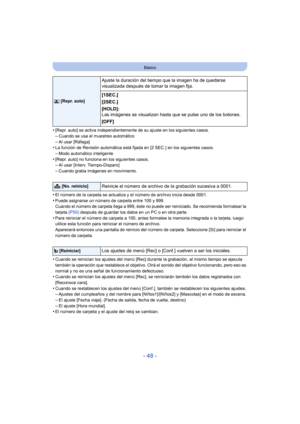 Page 48- 48 -
Básico
•[Repr. auto] se activa independientemente de su ajuste en los siguientes casos.–Cuando se usa el muestreo automático
–Al usar [Ráfaga]•La función de Revisión automática está fijada en [2 SEC.] en los siguientes casos.
–Modo automático inteligente•[Repr. auto] no funciona en los siguientes casos.–Al usar [Interv. Tiempo-Disparo]
–Cuando graba imágenes en movimiento.
•El número de la carpeta se actualiza y el número de archivo inicia desde 0001.
•Puede asignarse un número de carpeta entre...