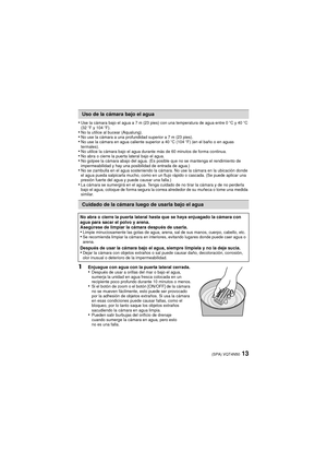 Page 1313(SPA) VQT4N50
•Use la cámara bajo el agua a 7 m (23 pies) con una temperatura de agua entre 0oC y 40oC 
(32 oF y 104 oF).
•No la utilice al bucear (Aqualung).•No use la cámara a una profundidad superior a 7 m (23 pies).•No use la cámara en agua caliente superior a 40 oC (104oF) (en el baño o en aguas 
termales).
•No utilice la cámara bajo el agua durante más de 60 minutos de forma continua.•No abra o cierre la puerta lateral bajo el agua.•No golpee la cámara abajo del agua. (Es posible que no se...