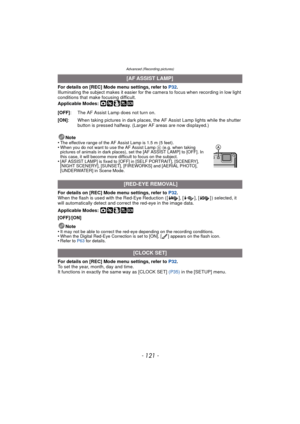 Page 121- 121 -
Advanced (Recording pictures)
For details on [REC] Mode menu settings, refer to P32.
Illuminating the subject makes it easier for the camera to focus when recording in low light 
conditions that make focusing difficult.
Applicable Modes: 
·¿
For details on [REC] Mode menu settings, refer to  P32.
When the flash is used with the Red-Eye Reduction ( [ ], [ ], [ ] ) selected, it 
will automatically detect and correct the red-eye in the image data.
Applicable Modes: 
·¿
[OFF]/[ON]
Note
•
It may not...