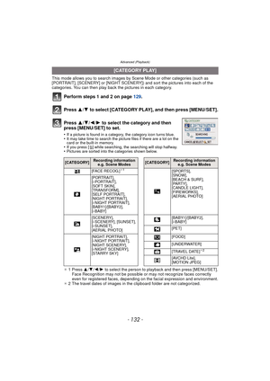 Page 132Advanced (Playback)
- 132 -
This mode allows you to search images by Scene Mode or other categories (such as 
[PORTRAIT], [SCENERY] or [NIGHT SCENERY]) and sort the pictures into each of the 
categories. You can then play back the pictures in each category.
Perform steps 1 and 2 on page  129.
Press  3/4 to select [CATEGORY PLAY], and then press [MENU/SET].
.
¢ 1 Press  3/4/2/1  to select the person to playback and then press [MENU/SET].
Face Recognition may not be possible or may not recognize faces...