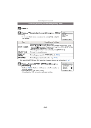 Page 168Connecting to other equipment
- 168 -
¢Only when [FAVORITE] is to [ON] and when there are pictures set as favorites.  (P147)
Selecting multiple pictures and printing them
Press  3.
Press  3/4 to select an item and then press [MENU/
SET].
•If the print check screen has appeared, select [YES], and print 
the pictures.
ItemDescription of settings
[MULTI SELECT] Multiple pictures are printed at one time.
•Press 
3/4/ 2/1 to select the pictures, and then when [DISPLAY] is 
pressed, [é] appears on the pictures...