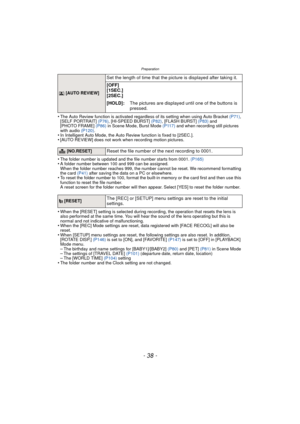 Page 38Preparation
- 38 -
•The Auto Review function is activated regardless of its setting when using Auto Bracket (P71), 
[SELF PORTRAIT]  (P76), [HI-SPEED BURST]  (P82), [FLASH BURST]  (P83) and 
[PHOTO FRAME]  (P86) in Scene Mode, Burst Mode  (P117) and when recording still pictures 
with audio  (P120).
•In Intelligent Auto Mode, the Auto Review function is fixed to [2SEC.].•[AUTO REVIEW] does not work when recording motion pictures.
•The folder number is updated and the file number starts from 0001....