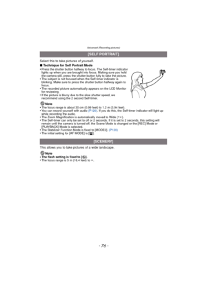 Page 76Advanced (Recording pictures)
- 76 -
Select this to take pictures of yourself.
∫Technique for Self Portrait Mode
•
Press the shutter button halfway to focus. The Self-timer indicator 
lights up when you are brought into focus. Making sure you hold 
the camera still, press the shutter button fully to take the picture.
•The subject is not focused when the Self-timer indicator is 
blinking. Make sure to press the shutter button halfway again to 
focus.
•The recorded picture automatically appears on the LCD...