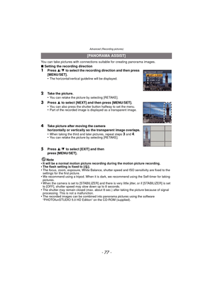 Page 77- 77 -
Advanced (Recording pictures)
You can take pictures with connections suitable for creating panorama images.
∫Setting the recording direction
1Press  3/4  to select the recording direction and then press 
[MENU/SET].
•
The horizontal/vertical guideline will be displayed.
2Take the picture.
•You can retake the picture by selecting [RETAKE].
3Press  3 to select [NEXT] and then press [MENU/SET].
•You can also press the shutter button halfway to set the menu.•Part of the recorded image is displayed as...