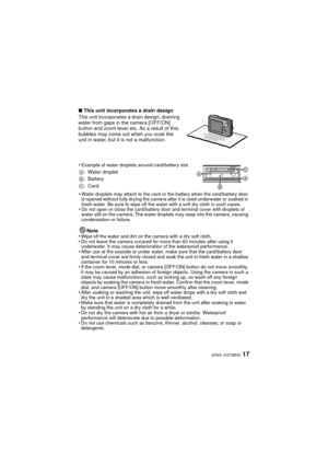 Page 1717(ENG) VQT2M30
∫This unit incorporates a drain design
This unit incorporates a drain design, draining 
water from gaps in the camera [OFF/ON] 
button and zoom lever etc. As a result of this, 
bubbles may come out when you soak the 
unit in water, but it is not a malfunction.
Note
•
Wipe off the water and dirt on the camera with a dry soft cloth.•Do not leave the camera uncared for more than 60 minutes after using it 
underwater. It may cause deterioration of the waterproof performance.
•After use at the...