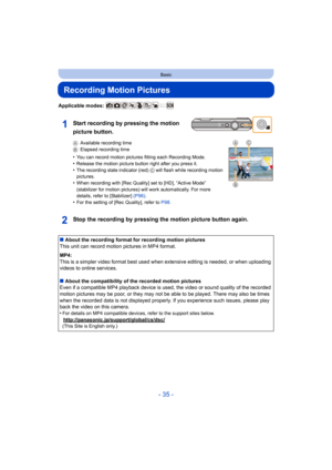 Page 35- 35 -
Basic
Recording Motion Pictures
Applicable modes: 
Start recording by pressing the motion 
picture button.
AAvailable recording time
B Elapsed recording time
•You can record motion pictures fitting each Recording Mode.•Release the motion picture button right after you press it.
•The recording state indicator (red)  C will flash while recording motion 
pictures.
•When recording with [Rec Quality] set to [HD], “Active Mode” 
(stabilizer for motion pictures) will work automatically. For m ore...