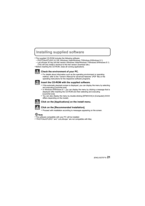 Page 2121(ENG) SQT0718
Installing supplied software
•The supplied CD-ROM includes the following software.–PHOTOfunSTUDIO 9.0 SE (Windows Vista/Windows 7/Windows 8/Windows 8.1)–LoiLoScope 30 day full trial version (Windows Vista/Windows 7/Windows 8/Windows 8.1)
(This will only install a shortcut to the trial version download site.)
•Before inserting the CD-ROM, close all running applications.
Check the environment of your PC.
•For details about information such as the operating environment or operating 
method,...