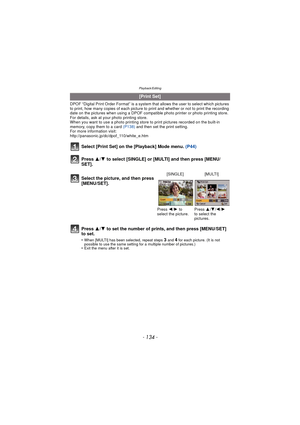 Page 134- 134 -
Playback/Editing
DPOF “Digital Print Order Format” is a system that allows the user to select which pictures 
to print, how many copies of each picture to  print and whether or not to print the recording 
date on the pictures when using a DPOF compatible photo printer or photo printing store. 
For details, ask at your photo printing store.
When you want to use a photo printing store to print pictures recorded on the built-in 
memory, copy them to a card  (P138) and then set the print setting.
For...