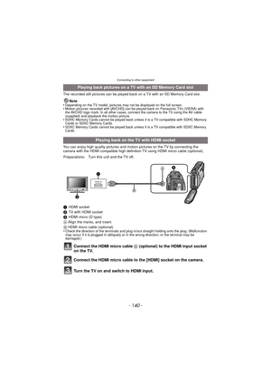 Page 140- 140 -
Connecting to other equipment
The recorded still pictures can be played back on a TV with an SD Memory Card slot.Note
•
Depending on the TV model, pictures may  not be displayed on the full screen.•Motion pictures recorded with [AVCHD] can be played back on Panasonic TVs (VIERA) with 
the AVCHD logo mark. In all other cases, connect the camera to the TV using the AV cable 
(supplied) and playback the motion picture.
•SDHC Memory Cards cannot be played back unles s it is a TV compatible with SDHC...