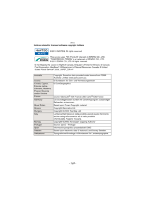 Page 169Others
- 169 -
Notices related to licensed software copyright holders© 2010 NAVTEQ. All rights reserved.
This service uses POI (Points Of Interest) of ZENRIN CO., LTD.
“POWERED BY ZENRIN” is a trademark of ZENRIN CO., LTD.
© 2011 ZENRIN CO., LTD. All rights reserved.
Australia Copyright. Based on data provided under license from PSMA 
Australia Limited (www.psma.com.au).
Austria© Bundesamt für Eich- und Vermessungswesen
Croatia, Cyprus, 
Estonia, Latvia, 
Lithuania, Moldova, 
Poland, Slovenia 
and/or...