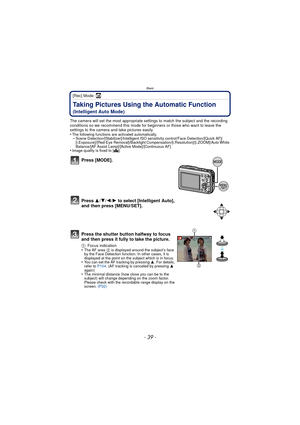 Page 39Basic
- 39 -
[Rec] Mode: ñ
Taking Pictures Using the Automatic Function 
(Intelligent Auto Mode)
The camera will set the most appropriate settings to match the subject and the recording 
conditions so we recommend this mode for beginners or those who want to leave the 
settings to the camera and take pictures easily.
•
The following functions are activated automatically.–Scene Detection/[Stabilizer]/Intelligent ISO sensitivity control/Face Detection/[Quick AF]/
[i.Exposure]/[Red-Eye Removal]/Backlight...