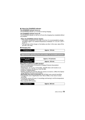 Page 1919(ENG) VQT3L22
∫ About the [CHARGE] indicatorThe [CHARGE] indicator turns on:
The [CHARGE] indicator  A is turned on during charging.
The [CHARGE] indicator turns off:
The [CHARGE] indicator  A will turn off once the charging has completed without 
any problem.
•When the [CHARGE] indicator flashes–The battery temperature is too high or too low. It is recommended to charge 
the battery again in an ambient temperature of between 10 oC to 30 oC (50 oF 
to 86 oF).
–The terminals of the charger or the...