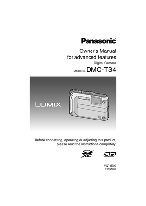 Page 1Owner’s Manual
for advanced features
Digital Camera
Model No. DMC-TS4
VQT4E09
F0112MG0
 Before connecting, operating or adjusting this product, please read the inst ructions completely.
until 
2012/2/22 