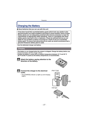 Page 17- 17 -
Preparation
Charging the Battery
∫About batteries that you can use with this unit
•
Use the dedicated charger and battery.
•The battery is not charged when the camera is shipped. Charge the battery before use.•Charge the battery with the charger indoors.•Charge the battery in areas with an ambient temperature between 10 oC and 30 oC 
(50 °F and 86 °F) (same as the battery temperature) is recommended.
It has been found that counterfeit battery packs which look very similar to the 
genuine product...