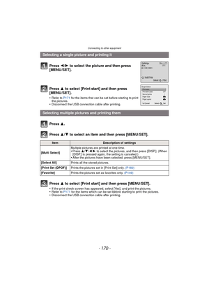 Page 170Connecting to other equipment
- 170 -
Selecting a single picture and printing itPress  2/1 to select the picture and then press 
[MENU/SET].
Press  3 to select [Print start] and then press 
[MENU/SET].
•Refer to P171 for the items that can be set before starting to print 
the pictures.
•Disconnect the USB connecti on cable after printing.
Selecting multiple pictures and printing them
Press  3.
Press  3/4 to select an item and then press [MENU/SET].
ItemDescription of settings
[Multi Select] Multiple...