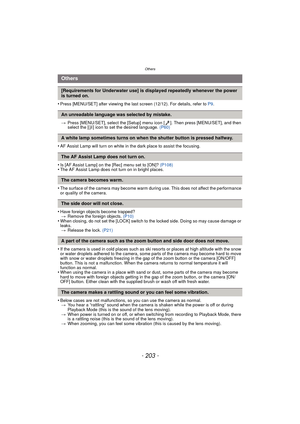 Page 203- 203 -
Others
•Press [MENU/SET] after viewing the last screen (12/12). For details, refer to P9.
> Press [MENU/SET], select the [Setup] menu icon [ ]. Then press [MENU/SET], and then 
select the [ ~] icon to set the desired language.  (P60)
•AF Assist Lamp will turn on white in the dark place to assist the focusing.
•Is [AF Assist Lamp] on the [Rec] menu set to [ON]?  (P108)•The AF Assist Lamp does not turn on in bright places.
•The surface of the camera may become warm during use. This does not affect...