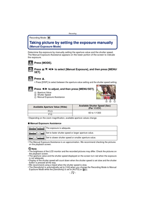 Page 72Recording
- 72 -
Recording Mode: 
Taking picture by setting the exposure manually 
(Manual Exposure Mode)
Determine the exposure by manually setting the aperture value and the shutter speed.
The Manual Exposure Assistance appears on the lower portion of the screen to indicate 
the exposure.
Press [MODE].
Press 3/4/2/1 to select [Manual Exposure], and then press [MENU/
SET].
Press  3.
•Press [DISP.] to select between the aperture value setting and the shutter speed setting.
Press 2/1 to adjust, and then...