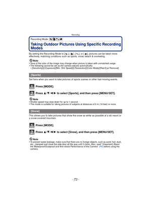Page 73- 73 -
Recording
Recording Mode: 
Taking Outdoor Pictures Using Specific Recording 
Modes
By setting the Recording Mode to [ ], [ ], [ ], or [ ], pictures can be taken more 
effectively, matching conditions such as sports, snow, beach & snorkeling.Note
•
Tone of the color of the image may change when picture is taken with unmatched usage.•The following cannot be set as the camera adjusts automatically.–[Sensitivity]/[i.Exposure]/[Min. Shtr Speed]/[i.Resolution]/[Color Mode]/[Red-Eye Removal]
Set here...