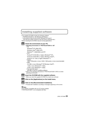 Page 2525(ENG) VQT4D89
Installing supplied software
•The supplied CD-ROM includes the following software.–PHOTOfunSTUDIO 8.1 AE (Windows XP/Vista/7)–LoiLoScope 30-day full-trial version (Windows XP/Vista/7)
(This will only install a shortcut to the trial version download site.)
•Before inserting the CD-ROM, close all running applications.
Check the environment of your PC.
•Operating environment of “PHOTOfunSTUDIO 8.1 AE”–OS:WindowsR XP (32bit) SP3,
Windows VistaR (32bit) SP2,
WindowsR 7 (32bit/64bit) and...