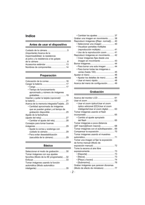 Page 2- 2 -
Indice
Antes de usar el dispositivo
Cuidado de la cámara .................................5
(Importante) Acerca de la 
impermeabilidad, la resistencia 
al polvo y la resistencia a los golpes 
de la cámara ...............................................8
Accesorios estándar .................................13
Nombres de componentes ........................ 14
Preparación
Colocación de la correa ............................ 16
Cargar la batería ....................................... 17• Carga...