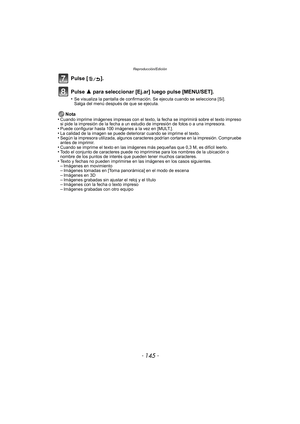 Page 145- 145 -
Reproducción/Edición
Pulse [ ].
Pulse 3 para seleccionar [Ej.ar] luego pulse [MENU/SET].
•Se visualiza la pantalla de confirmación. Se ejecuta cuando se selecciona [Sí]. 
Salga del menú después de que se ejecuta.
Nota
•Cuando imprime imágenes impresas con el texto,  la fecha se imprimirá sobre el texto impreso 
si pide la impresión de la fecha a un estudio de impresión de fotos o a una impresora.
•Puede configurar hasta 100 imágenes a la vez en [MULT.].•La calidad de la imagen se puede deteriorar...