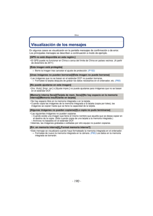 Page 190Otros
- 190 -
Visualización de los mensajes
En algunos casos se visualizarán en la pantalla mensajes de confirmación o de error.
Los principales mensajes se describen a continuación a modo de ejemplo.
[GPS no está disponible en esta región.]
•
El GPS puede no funcionar en China o cerca del límite de China en países vecinos. (A partir 
de diciembre de 2011)
[Esta imagen está protegida]
>Borre la imagen tras cancelar el ajuste de protección.  (P152)
[Unas imágenes no pueden borrarse]/[Esta imagen no puede...