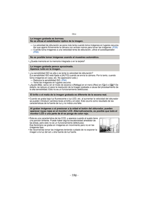 Page 196Otros
- 196 -
>La velocidad de obturación se pone más lenta cuando toma imágenes en lugares oscuros. 
Así que agarre firmemente la cámara con ambas manos para tomar las imágenes.  (P29)
> Cuando toma imágenes a una velocidad lent a de obturación, utilice el autodisparador. 
(P69)
•¿Queda memoria en la memoria integrada o en la tarjeta?
•¿La sensibilidad ISO es alta o es lenta la velocidad de obturación?
(La sensibilidad ISO está fijada a [AUTO] cuando se envía la cámara. Por lo tanto, cuando 
toma...