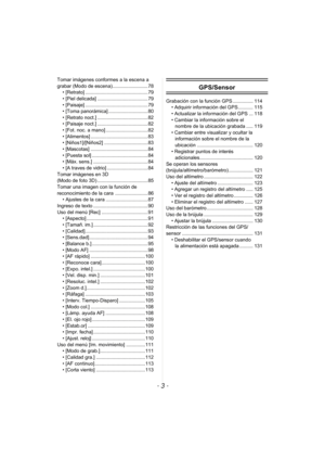 Page 3- 3 -
Tomar imágenes conformes a la escena a 
grabar (Modo de escena).......................... 78• [Retrato] ..............................................79
• [Piel delicada] ..................................... 79
• [Paisaje] ..............................................79
• [Toma panorámica] ............................. 80
• [Retrato noct.] ..................................... 82
• [Paisaje noct.] ..................................... 82
• [Fot. noc. a mano] ...............................82
•...