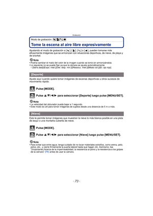 Page 73- 73 -
Grabación
Modo de grabación: 
Tome la escena al aire libre expresivamente
Ajustando el modo de grabación a [ ], [ ], [ ] o [ ], pueden tomarse más 
eficazmente imágenes que se armonizan con situaciones deportivas, de nieve, de playa y 
de snorkel.Nota
•
Podría cambiar el matiz del color de la imagen cuando se tome sin armonizándola.•Lo siguiente no se puede fijar ya que la cámara se ajusta automáticamente.–[Sens.dad]/[Expo. intel.]/[Vel. disp. min.]/[Resoluc. intel.]/[Modo col.]/[El. ojo rojo]...