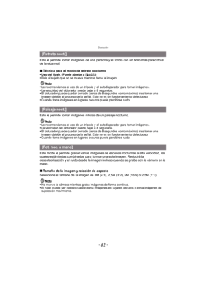 Page 82Grabación
- 82 -
Esto le permite tomar imágenes de una persona y el fondo con un brillo más parecido al 
de la vida real.
∫Técnica para el modo de retrato nocturno
•
Uso del flash. (Puede ajustar a [ ‹].)•Pida al sujeto que no se mueva mientras toma la imagen.
Nota
•Le recomendamos el uso de un trípode y el autodisparador para tomar imágenes.•La velocidad del obturador puede bajar a 8 segundos.•El obturador puede quedar cerrado (cerca de 8 segundos como máximo) tras tomar una 
imagen debido al proceso de...