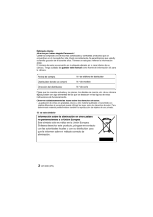 Page 2VQT4D89 (SPA)2
Estimado cliente:
¡Gracias por haber elegido Panasonic!
Usted ha comprado uno de los más sofisticados y confiables productos que se 
encuentran en el mercado hoy día. Úselo correctamente, le garantizamos que usted y 
su familia gozarán de él durante años. Tómese un rato para rellenar la información 
abajo.
El número de serie se encuentra en la etiqueta ubicada en la cara inferior de su 
cámara. Tenga cuidado de guardar este manual como fuente de información útil para 
la cámara.
Fíjese que...